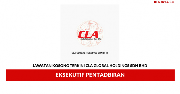 CLA Global Holdings _ Eksekutif Pentadbiran Permohonan Jawatan Kosong CLA Global Holdings
