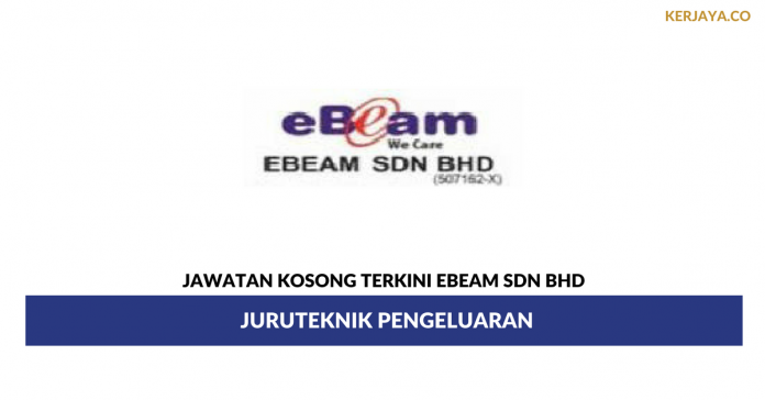Ebeam Sdn Bhd _ Juruteknik Pengeluaran Permohonan Jawatan Kosong Ebeam Sdn Bhd