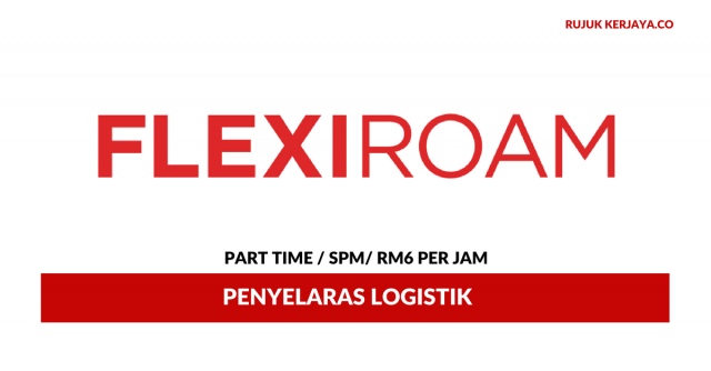 Penyelaras Logistik Flexiroam ~ Part Time / Gaji RM 6 Per Jam