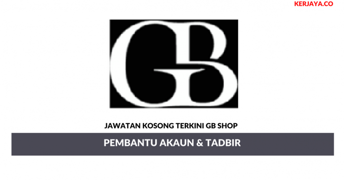 GB Shop _ Pembantu Akaun & Tadbir Permohonan Jawatan Kosong GB Shop