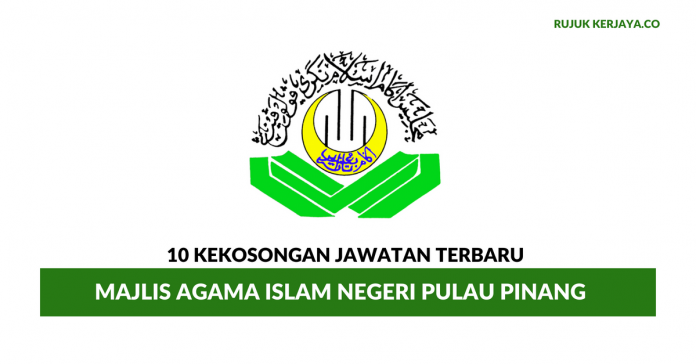 Majlis Agama Islam Negeri Pulau Pinang Majlis Agama Islam Negeri Pulau Pinang ~ 10 Kekosongan Jawatan Terbaru