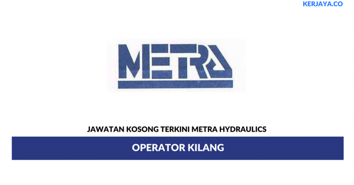 Metra Hydraulics _ Operator Kilang Permohonan Jawatan Kosong Metra Hydraulics
