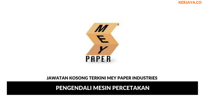 Mey Paper Industries _ Pengendali Mesin Percetakan Permohonan Jawatan Kosong Mey Paper Industries