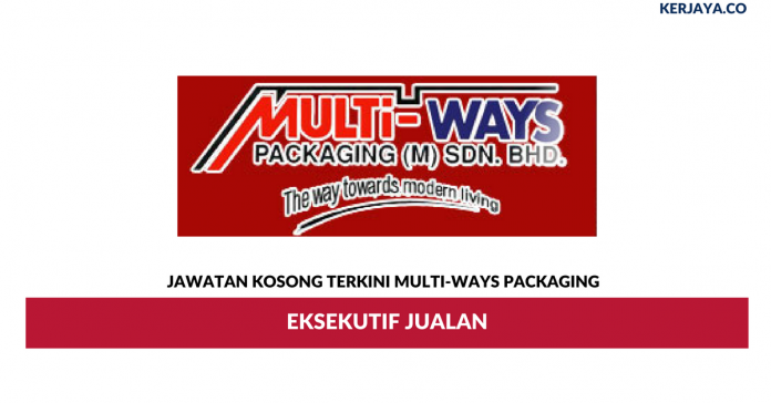 Multi-Ways Packaging _ Eksekutif Jualan Permohonan Jawatan Kosong Multi-Ways Packaging