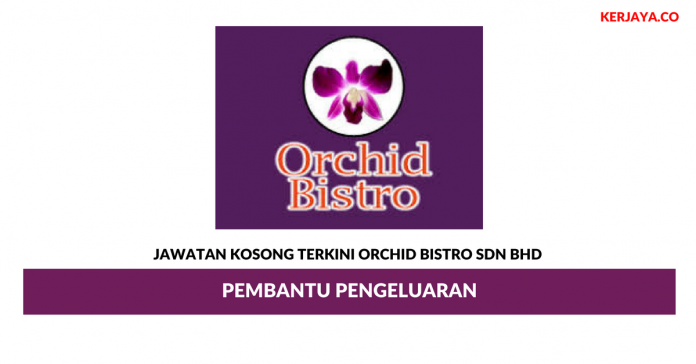 Orchid Bistro _ Pembantu Pengeluaran Permohonan Jawatan Kosong Orchid Bistro