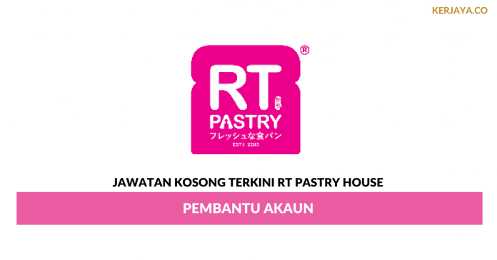 RT Pastry House _ Pembantu Akaun Permohonan Jawatan Kosong RT Pastry House