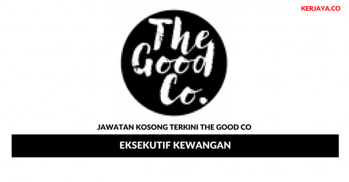 The Good Co _ Eksekutif Kewangan Permohonan Jawatan Kosong The Good Co