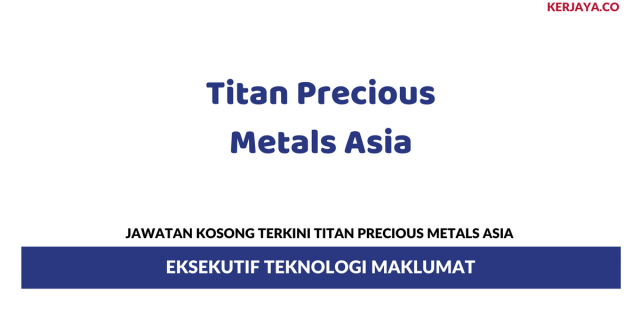 Titan Precious Metals Asia ~ Eksekutif Teknologi Maklumat