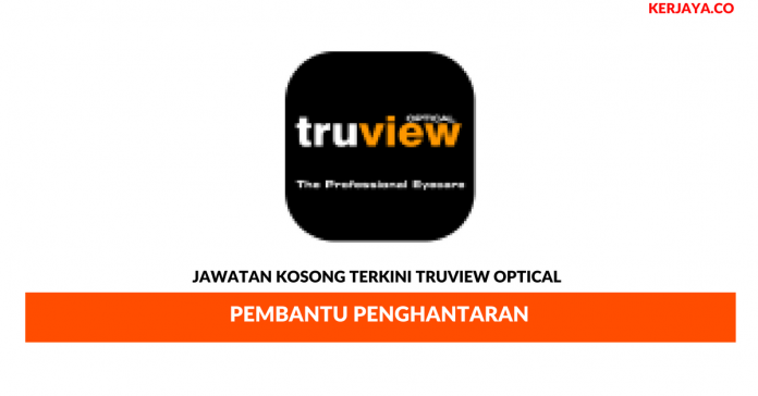 Truview Optical _ Pembantu Penghantaran Permohonan Jawatan Kosong Truview Optical