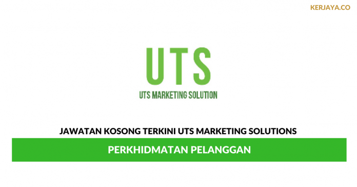 UTS Marketing Solutions _ Perkhidmatan Pelanggan Permohonan Jawatan Kosong UTS Marketing Solutions