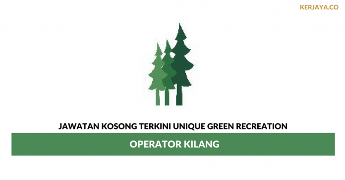 Unique Green Recreation _ Operator Kilang Permohonan Jawatan Kosong Unique Green Recreation