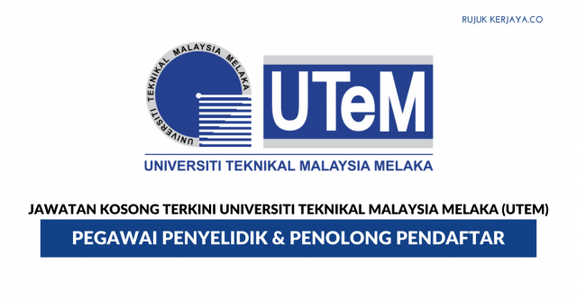 Universiti Teknikal Malaysia Melaka (UTeM) ~ Pegawai Penyelidik &Penolong Pendaftar