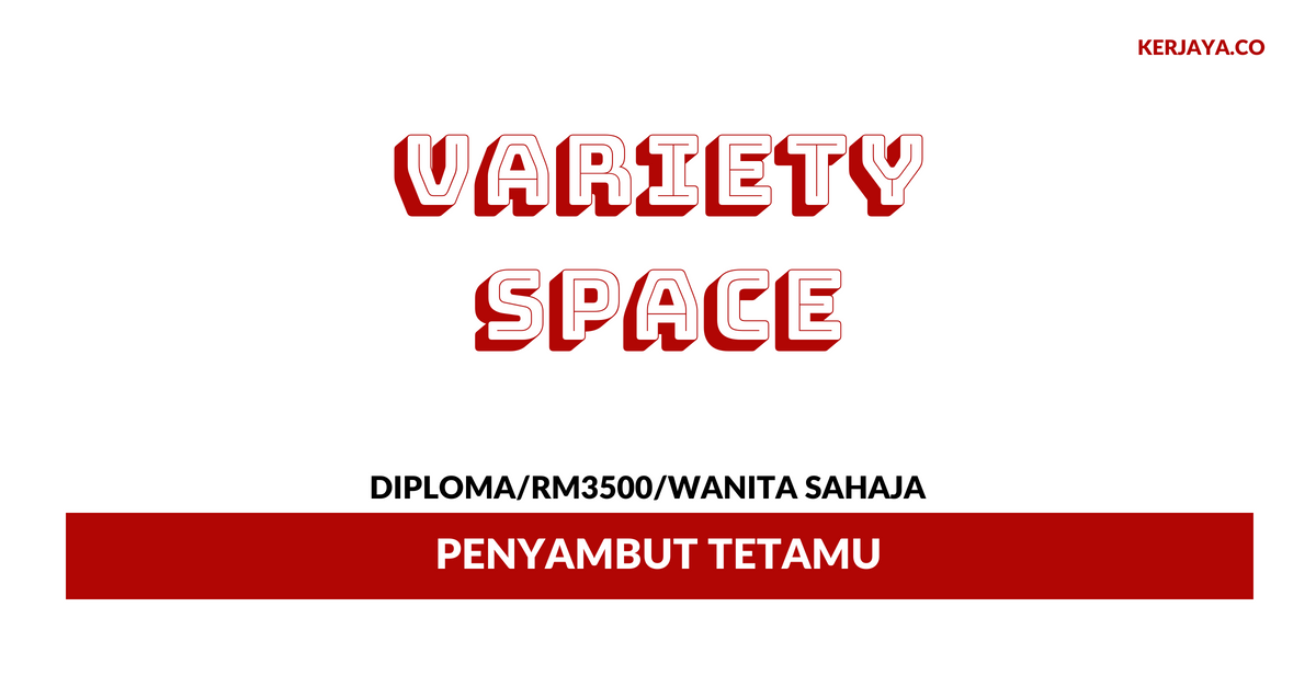 Penyambut Tetamu Variety Space ~ Gaji RM3500/ Lelaki Sahaja