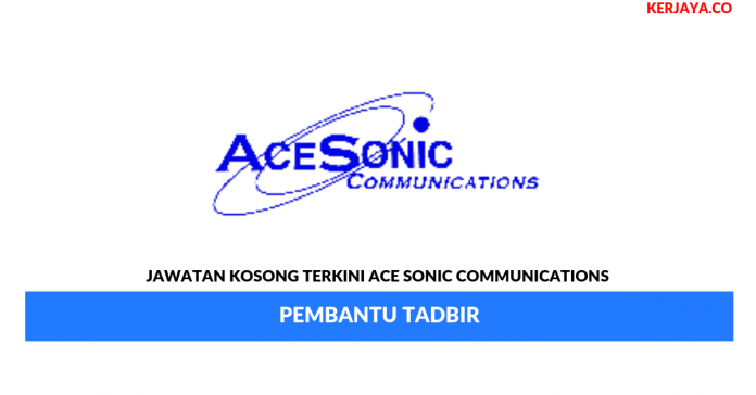 Ace Sonic Communications _ Pembantu Tadbir Jawatan Kosong Terkini Ace Sonic Communications