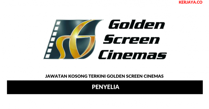 Golden Screen Cinemas _ Penyelia Jawatan Kosong Terkini Golden Screen Cinemas