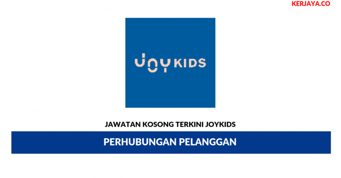 JOYKIDS _ Perhubungan Pelanggan Jawatan Kosong Terkini JOYKIDS