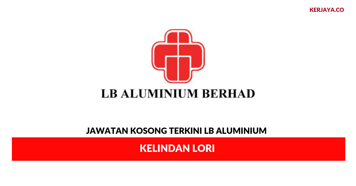 Jawatan Kosong Terkini LB Aluminium ~ Kelindan Lori • Kerja Kosong