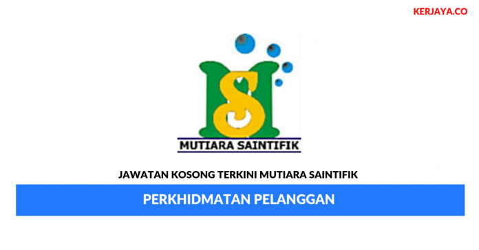 Mutiara Saintifik _ Perkhidmatan Pelanggan Permohonan Jawatan Kosong Mutiara Saintifik