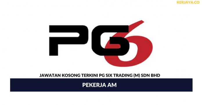 PG Six Trading (M) _ Pekerja Am Permohonan Jawatan Kosong PG Six Trading (M)