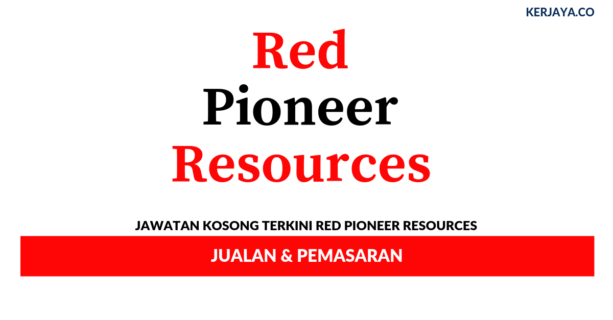 Red Pioneer Resources _ Jualan & Pemasaran • Kerja Kosong 
