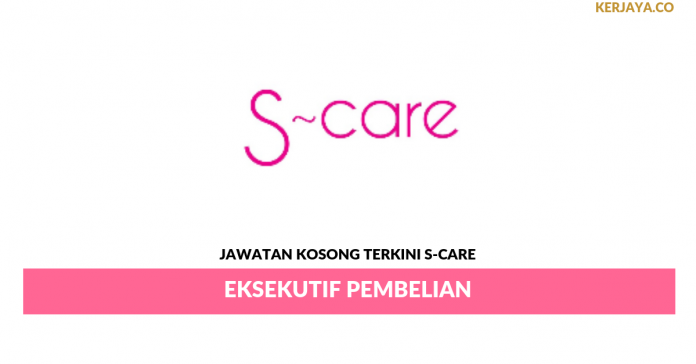 S-Care _ Eksekutif Pembelian Permohonan Jawatan Kosong S-Care