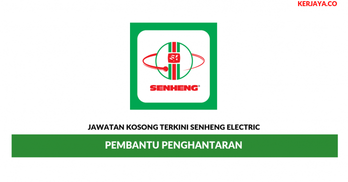 Senheng Electric (KL) _ Pembantu Penghantaran Jawatan Kosong Terkini Senheng Electric (KL)