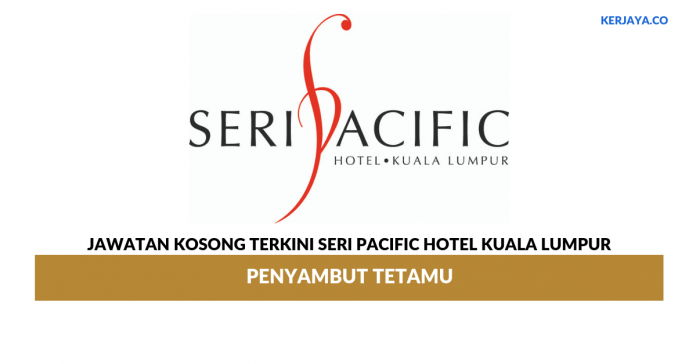 Seri Pacific Hotel Kuala Lumpur _ Penyambut Tetamu Jawatan Kosong Terkini Seri Pacific Hotel Kuala Lumpur