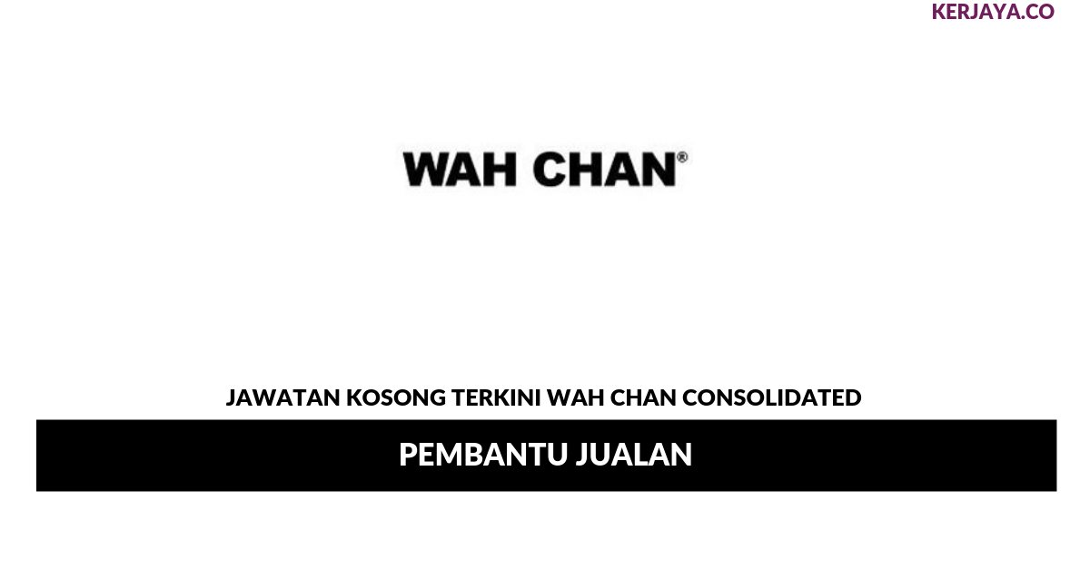 Permohonan Jawatan Kosong Wah Chan Consolidated