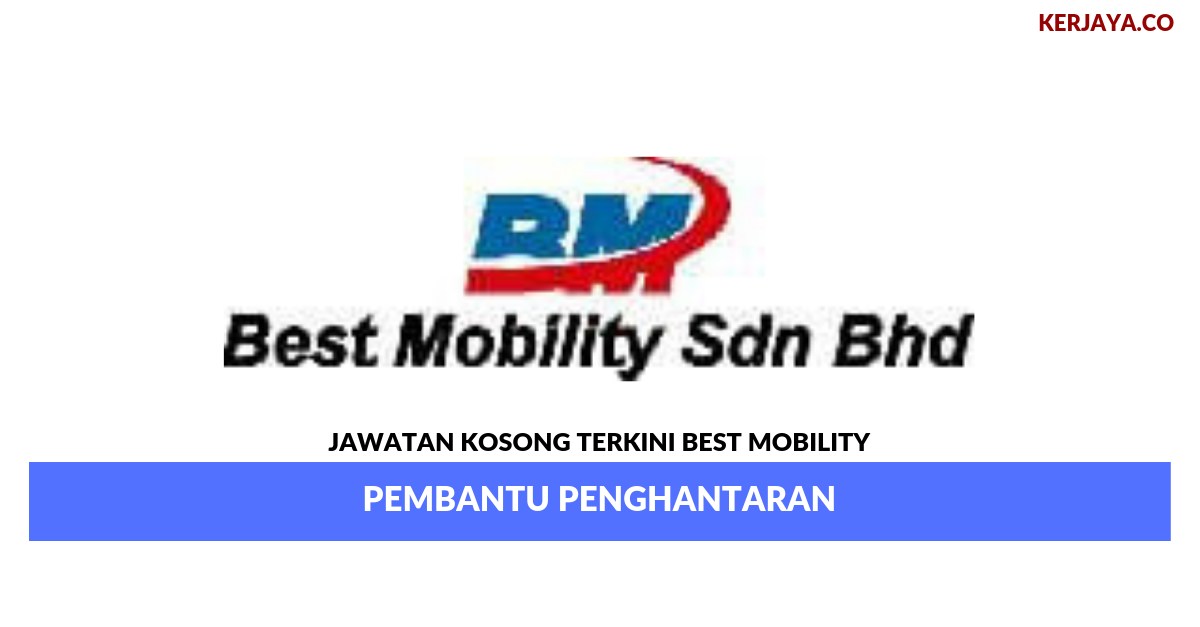 Best Mobility _ Pembantu Penghantaran • Kerja Kosong Kerajaan