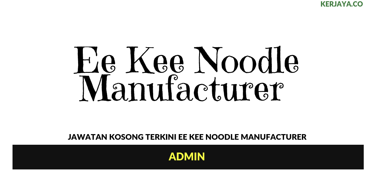 Permohonan Jawatan Kosong Ee Kee Noodle Manufacturer