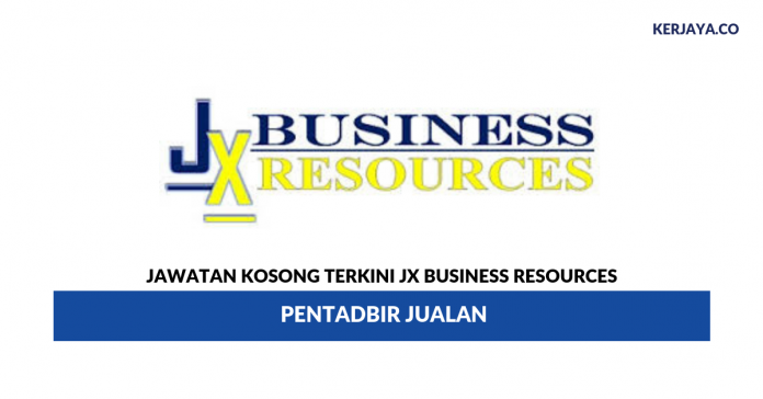 JX Business Resources _ Pentadbir Jualan Jawatan Kosong Terkini JX Business Resources