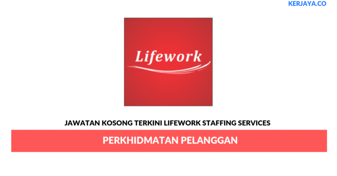 Lifework Staffing Services _ Perkhidmatan Pelanggan Permohonan Jawatan Kosong Lifework Staffing Services