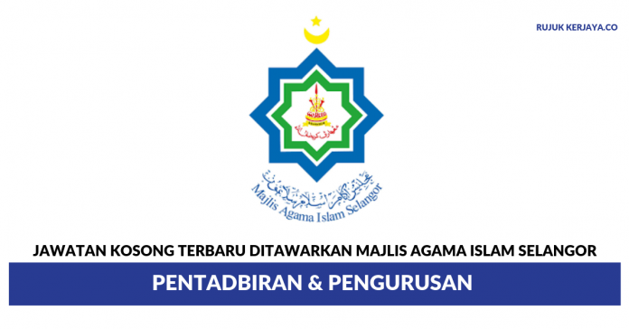 Majlis Agama Islam Selangor Majlis Agama Islam Selangor ~ Jawatan Pentadbiran & Pengurusan