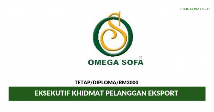 Omega Sofa (M) Sdn Bhd Omega Sofa ~ Eksekutif Khidmat Pelanggan Eksport