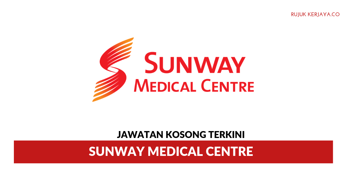 Jawatan Kosong Terkini Sunway Medical Centre • Kerja ...