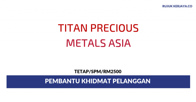 Titan Precious Metals Asia ~ Pembantu Khidmat Pelanggan
