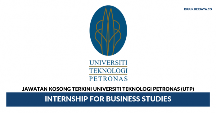Universiti Teknologi PETRONAS (UTP) Universiti Teknologi PETRONAS (UTP) ~ Internship for Business Studies