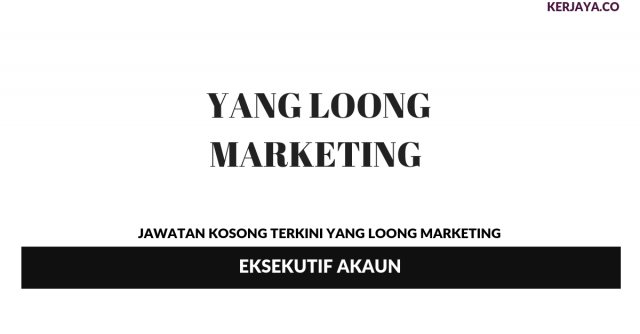 Yang Loong Marketing ~ Eksekutif Akaun