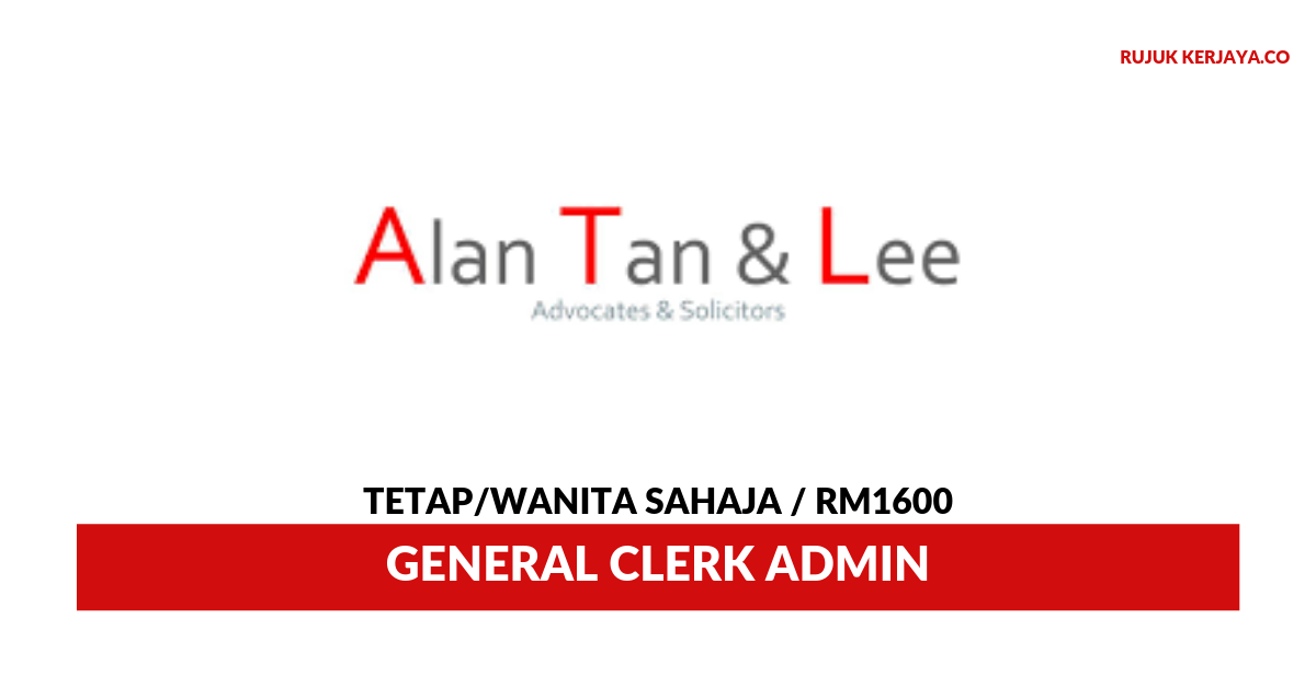 Jawatan Kosong Terkini Alan Tan Lee General Clerk Admin Kerja Kosong Kerajaan Swasta