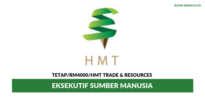 _HMT Trade & Resources (M) Sdn Bhd HMT Trade & Resources ~ Eksekutif Sumber Manusia