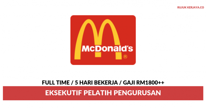 McDonald's Malaysia Eksekutif Pelatih Pengurusan McDonald ~ 5 Hari Bekerja / Gaji RM1800++