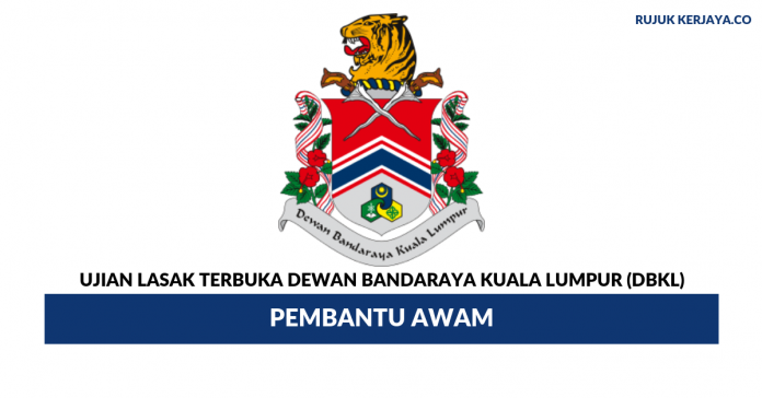 Dewan Bandaraya Kuala Lumpur (DBKL) Ujian Lasak Dewan Bandaraya Kuala Lumpur (DBKL) ~ Pembantu Awam ( Lelaki / Wanita)