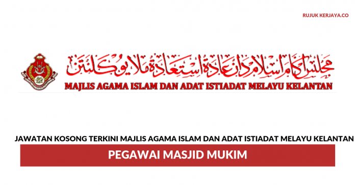 Majlis Agama Islam Dan Adat Istiadat Melayu Kelantan Jawatan Pegawai Masjid Mukim Majlis Agama Islam Dan Adat Istiadat Melayu Kelantan