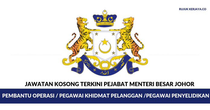 Pejabat Menteri Besar Johor Pejabat Menteri Besar Johor ~ Pembantu Operasi / Pegawai Khidmat Pelanggan / Pegawai Penyelidik