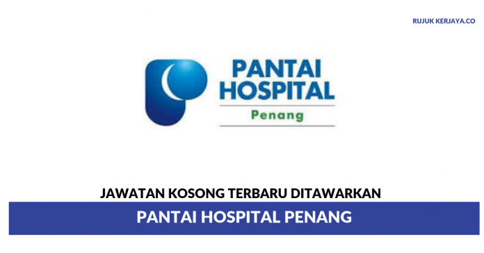 Jawatan Kosong Terkini Pantai Hospital Penang Pelbagai