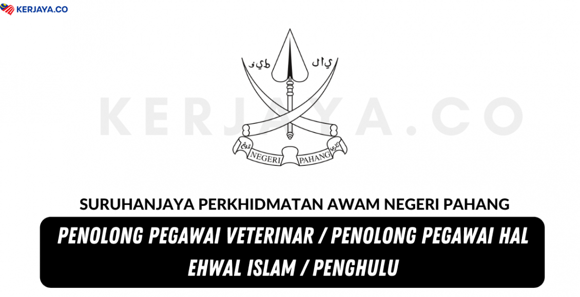 Suruhanjaya Perkhidmatan Awam Negeri Pahang ~ Penolong Pegawai Veterinar, Penolong Pegawai Hal Ehwal Islam & Penghulu