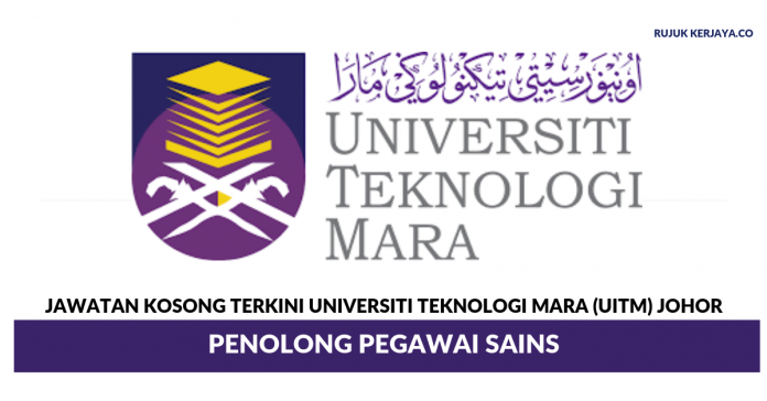 Universiti Teknologi Mara (UiTM) Johor Universiti Teknologi Mara (UiTM) ~ Penolong Pegawai Sains