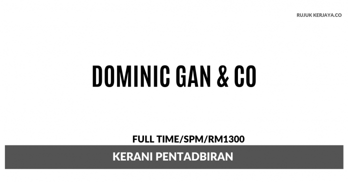 Dominic Gan & Co Dominic Gan & Co ~ Kerani Pentadbiran