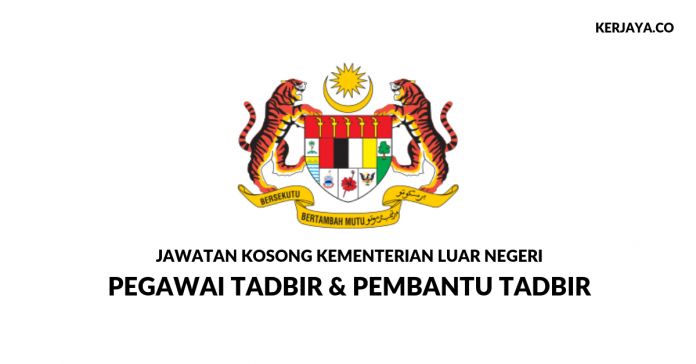 Permohonan Jawatan Pegawai Tadbir & Pembantu Tadbir Kementerian Luar Negeri di Buka Permohonan Jawatan Pegawai Tadbir & Pembantu Tadbir Kementerian Luar Negeri di Buka
