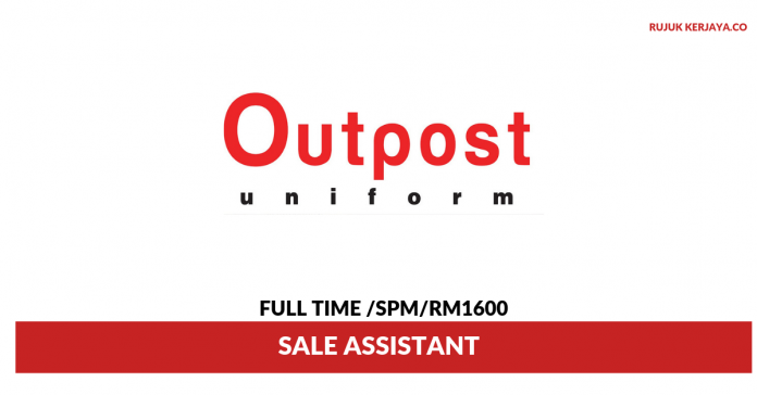Outpost Uniform Outpost Uniform ~ Sale Assistant ( Bertugas Menguruskan Hal Berkaitan Jualan)